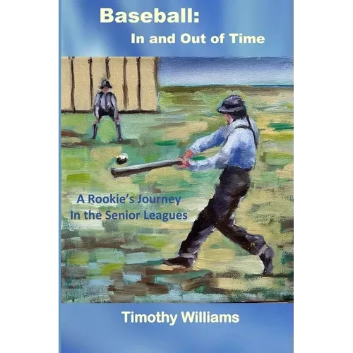 Baseball: In and Out of Time: A Rookie's Journey in the Senior Leagues - Paperback