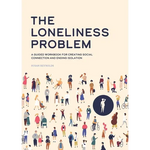 The Loneliness Problem: A Guided Workbook for Creating Social Connection and Ending Isolation - Paperback