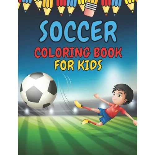 Soccer Coloring Book for Kids: Soccer Players Coloring Book Coloring Pages for Girls and Boys (Toddlers Preschoolers & Kindergarten) with Cute Simple - Paperback