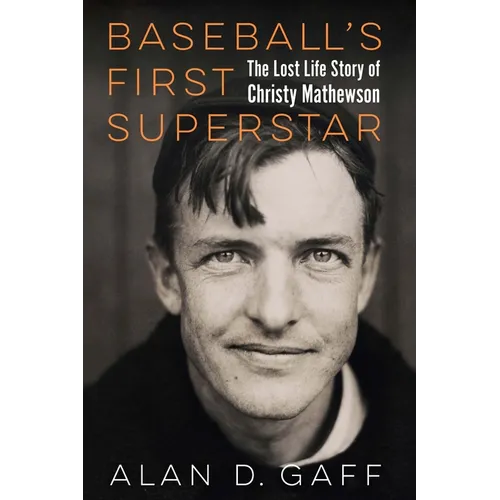 Baseball's First Superstar: The Lost Life Story of Christy Mathewson - Hardcover
