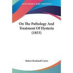 On The Pathology And Treatment Of Hysteria (1853) - Paperback