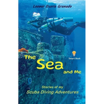 The Sea and Me: Stories of My Scuba Diving Adventures - Paperback