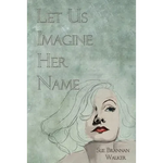 Let Us Imagine Her Name - Paperback