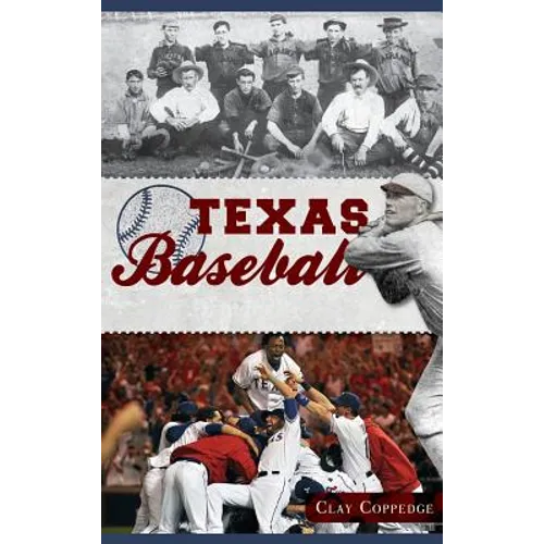 Texas Baseball: A Lone Star Diamond History from Town Teams to the Big Leagues - Hardcover