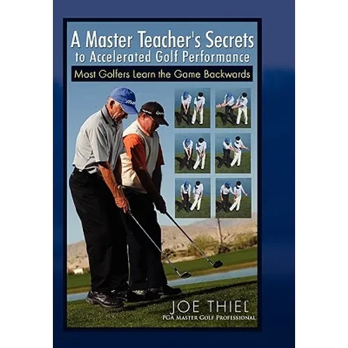 A Master Teacher's Secrets to Accelerated Golf Performance - Paperback