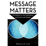 Message Matters: Succeeding at the Crossroads of Mission and Market - Paperback