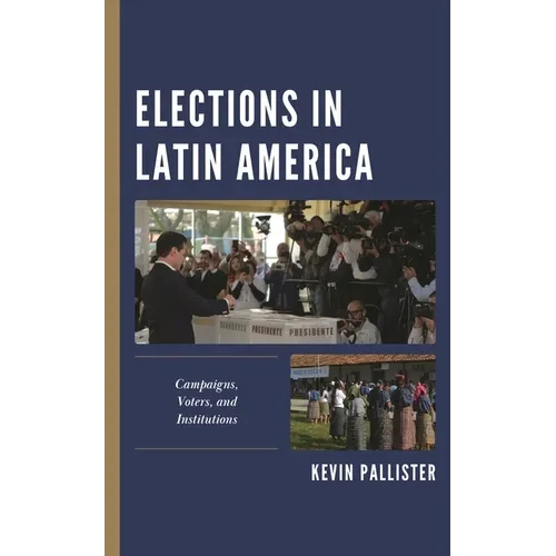 Elections in Latin America: Campaigns, Voters, and Institutions - Paperback