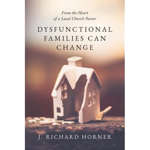 Dysfunctional Families Can Change: From the Heart of a Local Church Pastor - Paperback