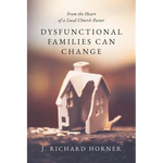 Dysfunctional Families Can Change: From the Heart of a Local Church Pastor - Paperback