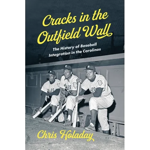 Cracks in the Outfield Wall: The History of Baseball Integration in the Carolinas - Hardcover