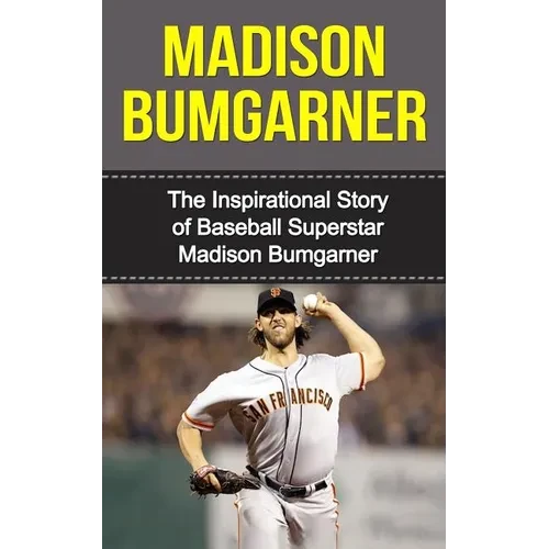 Madison Bumgarner: The Inspirational Story of Baseball Superstar Madison Bumgarner - Paperback