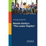 A Study Guide for Maxim Gorky's "The Lower Depths" - Paperback