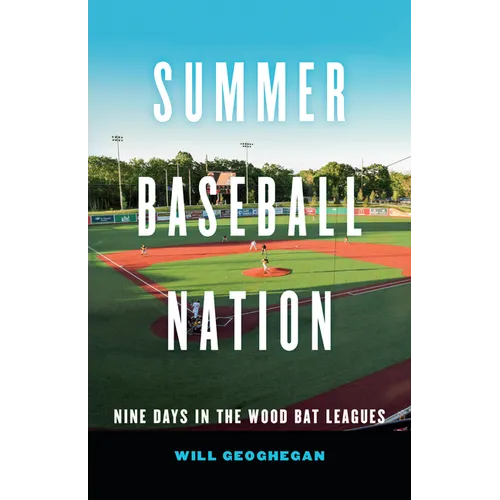 Summer Baseball Nation: Nine Days in the Wood Bat Leagues - Hardcover
