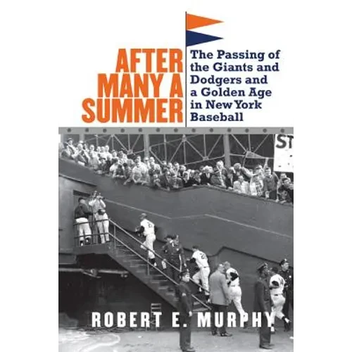 After Many a Summer: The Passing of the Giants and Dodgers and a Golden Age in New York Baseball - Paperback