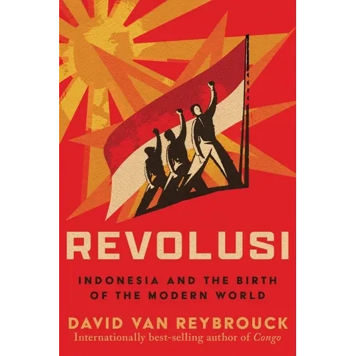 Revolusi: Indonesia and the Birth of the Modern World - Hardcover