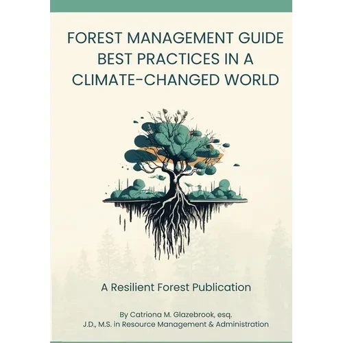 Forest Management Guide: Best Practices in a Climate-Changed World: Best Practices in a Climate Changed World - Paperback