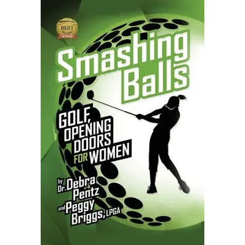 Smashing Balls: Golf, Opening Doors for Women - Paperback