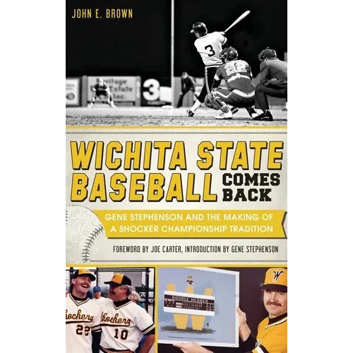Wichita State Baseball Comes Back: Gene Stephenson and the Making of a Shocker Championship Tradition - Hardcover