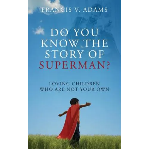 Do You Know the Story of Superman? Loving Children Who Are Not Your Own - Paperback