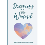 Dressing the Wound: Give yourself the gift of forgiveness - Paperback