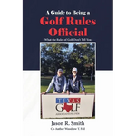 A Guide to Being a Golf Rules Official: What the Rules of Golf Don't Tell You - Paperback