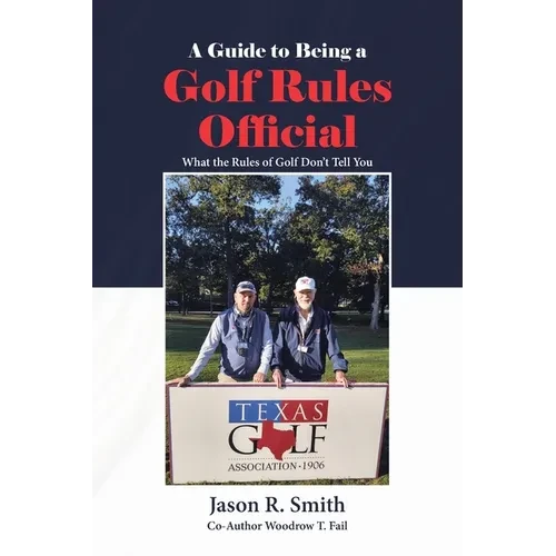A Guide to Being a Golf Rules Official: What the Rules of Golf Don't Tell You - Paperback