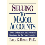 Selling to Major Accounts: Tools, Techniques, and Practical Solutions for the Sales Manager - Paperback