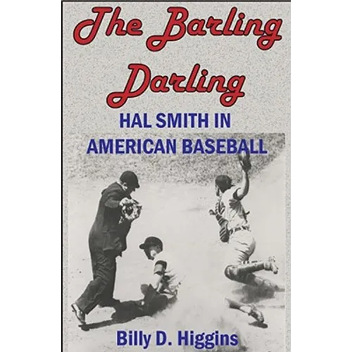 The Barling Darling: Hal Smith in American Baseball - Paperback