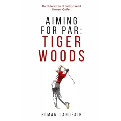 Aiming for Par: Tiger Woods: The Historic Life of Today's Most Eminent Golfer - Paperback