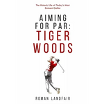 Aiming for Par: Tiger Woods: The Historic Life of Today's Most Eminent Golfer - Paperback