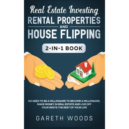 Real Estate Investing: Rental Properties and House Flipping 2-in-1 Book: No Need to Be a Millionaire to Become a Millionaire. Make Money in Real Estat - Hardcover