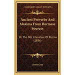 Ancient Proverbs And Maxims From Burmese Sources: Or The Niti Literature Of Burma (1886) - Hardcover