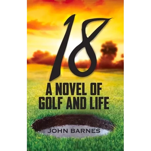 18: A Novel of Golf and Life - Paperback