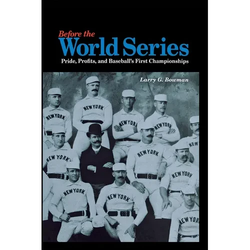 Before the World Series: Pride, Profits, and Baseball's First Championships - Hardcover