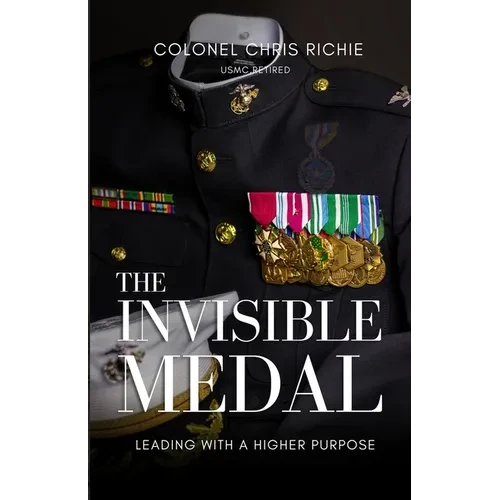 The Invisible Medal: Leading with a Higher Purpose - Paperback