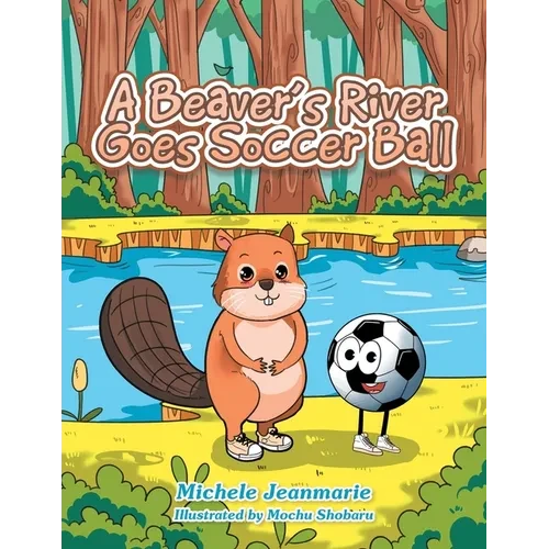 A Beaver's River Goes Soccer Ball: A Children's Theatre - Paperback
