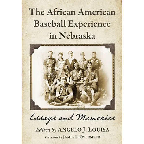 The African American Baseball Experience in Nebraska: Essays and Memories - Paperback