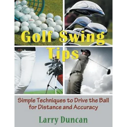 Golf Swing Tips (Large Print): Simple Techniques to Drive the Ball for Distance and Accuracy - Paperback