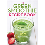 The Green Smoothie Recipe Book: Over 100 Healthy Green Smoothie Recipes to Look and Feel Amazing - Paperback