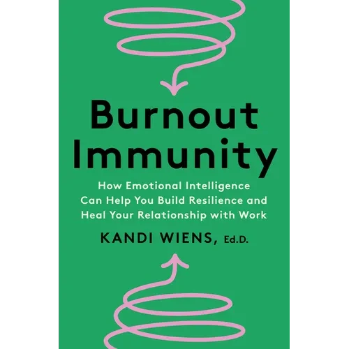 Burnout Immunity: How Emotional Intelligence Can Help You Build Resilience and Heal Your Relationship with Work - Hardcover