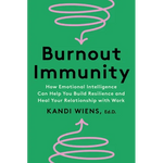 Burnout Immunity: How Emotional Intelligence Can Help You Build Resilience and Heal Your Relationship with Work - Hardcover