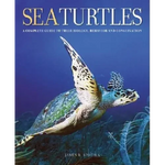Sea Turtles: A Complete Guide to Their Biology, Behavior, and Conservation - Hardcover