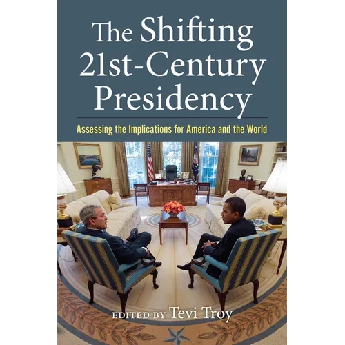 The Shifting Twenty-First-Century Presidency: Assessing the Implications for America and the World - Hardcover