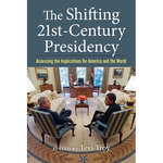 The Shifting Twenty-First-Century Presidency: Assessing the Implications for America and the World - Hardcover