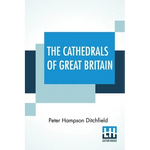 The Cathedrals Of Great Britain: Their History And Architecture - Paperback