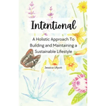 Intentional - A holistic approach to building and maintaining a sustainable lifestyle - Paperback