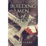 Building Men of Action: An Action Oriented Guide to Your God Given Calling - Paperback