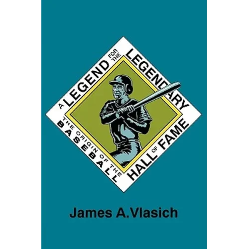 A Legend for the Legendary: The Origin of the Baseball Hall of Fame - Paperback