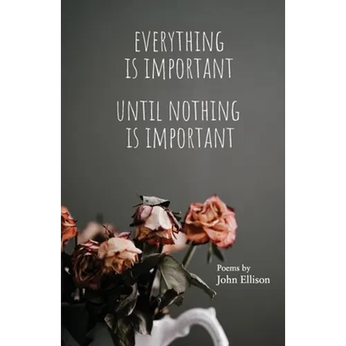 Everything Is Important Until Nothing Is Important - Paperback