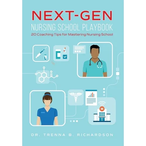 Next-Gen Nursing School Playbook: 20 Coaching Tips for Mastering Nursing School - Hardcover